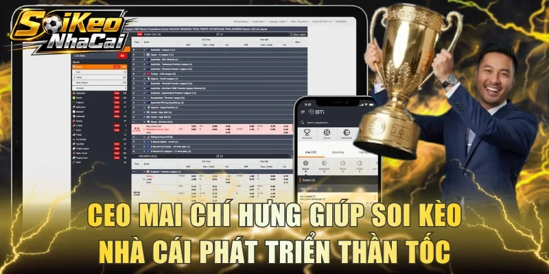 CEO Mai Chí Hưng giúp Soi Kèo Nhà Cái phát triển thần tốc