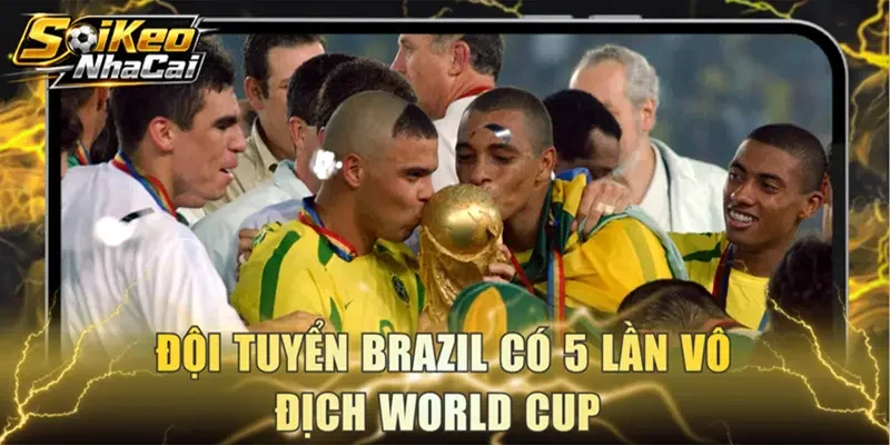 Đội tuyển Brazil có 5 lần vô địch World Cup