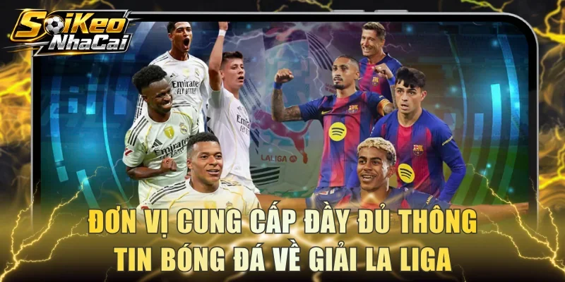 Đơn vị cung cấp đầy đủ thông tin bóng đá về giải La Liga