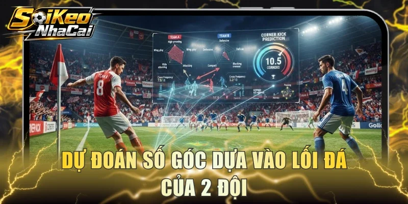 Dự đoán số góc dựa vào lối đá của 2 đội