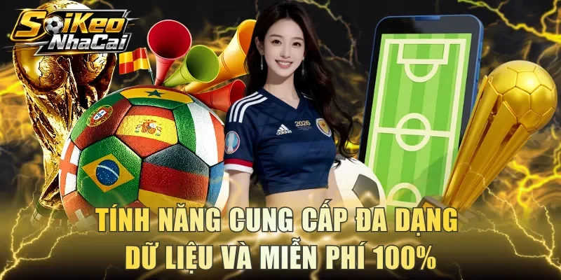 Tính năng cung cấp đa dạng dữ liệu và miễn phí 100%