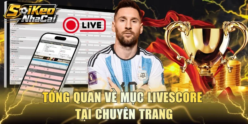 Tổng quan về mục Livescore tại chuyên trang