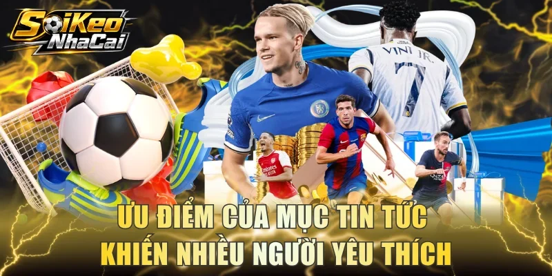 Ưu điểm của mục tin tức khiến nhiều người yêu thích